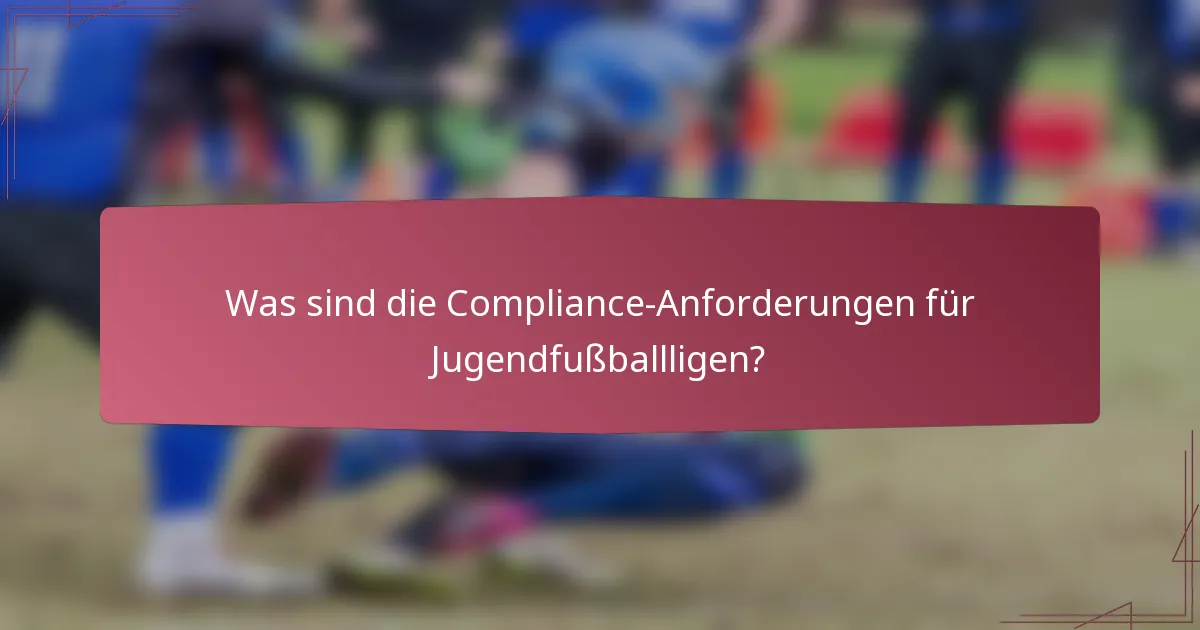 Was sind die Compliance-Anforderungen für Jugendfußballligen?