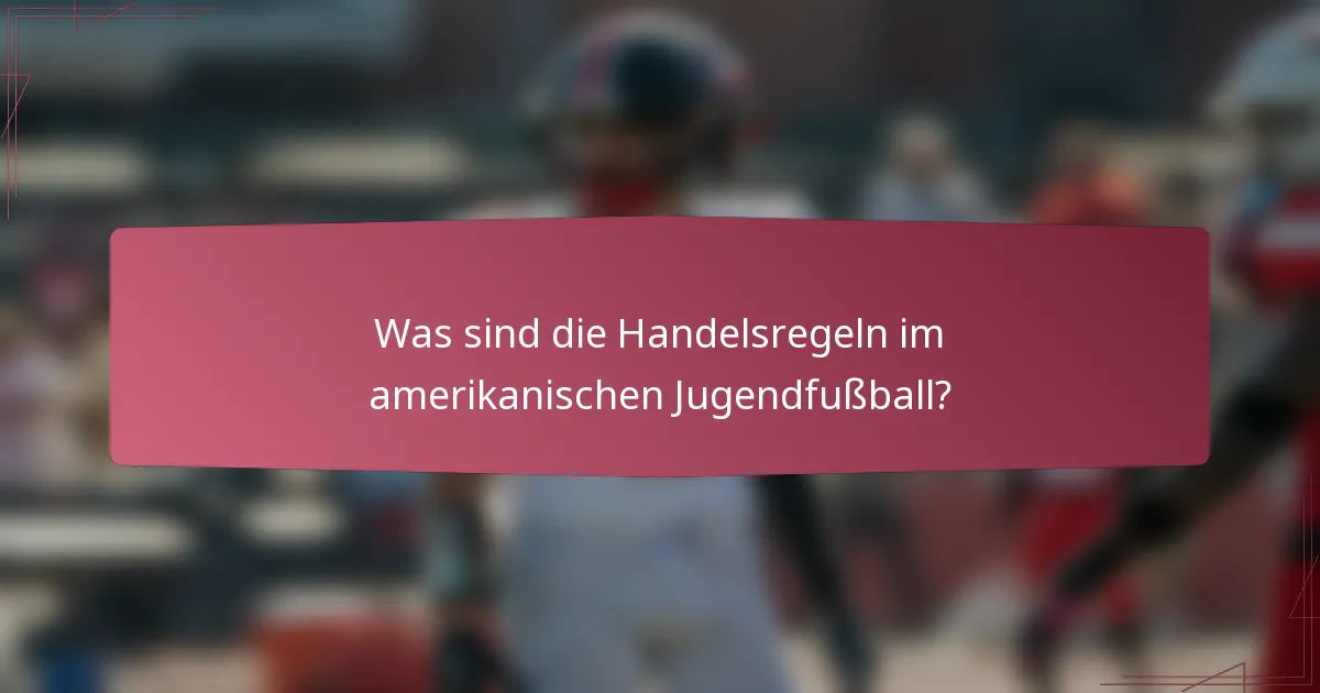 Was sind die Handelsregeln im amerikanischen Jugendfußball?