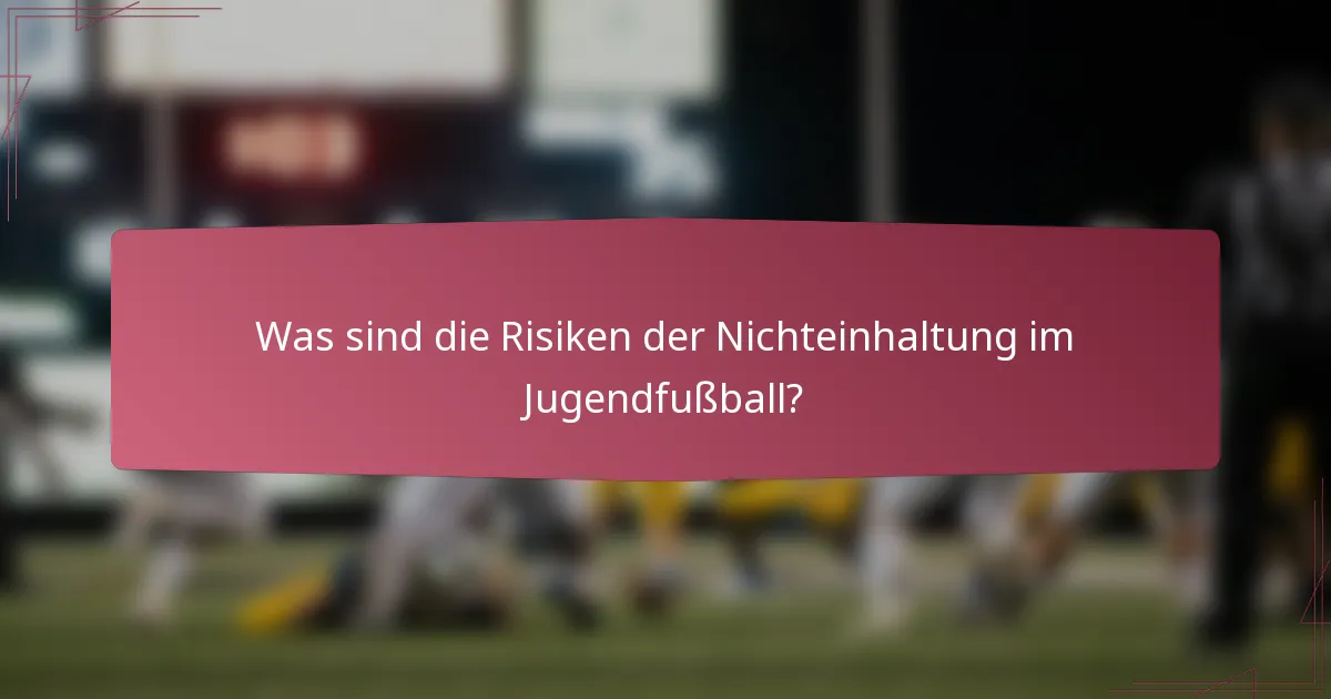 Was sind die Risiken der Nichteinhaltung im Jugendfußball?