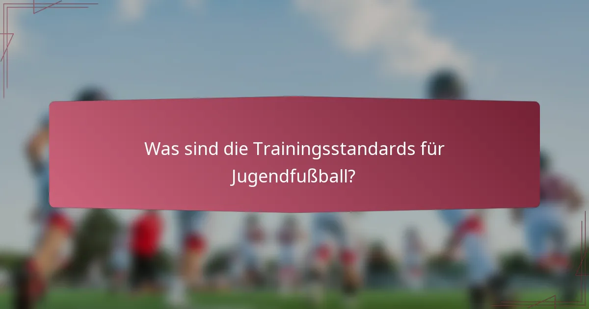 Was sind die Trainingsstandards für Jugendfußball?