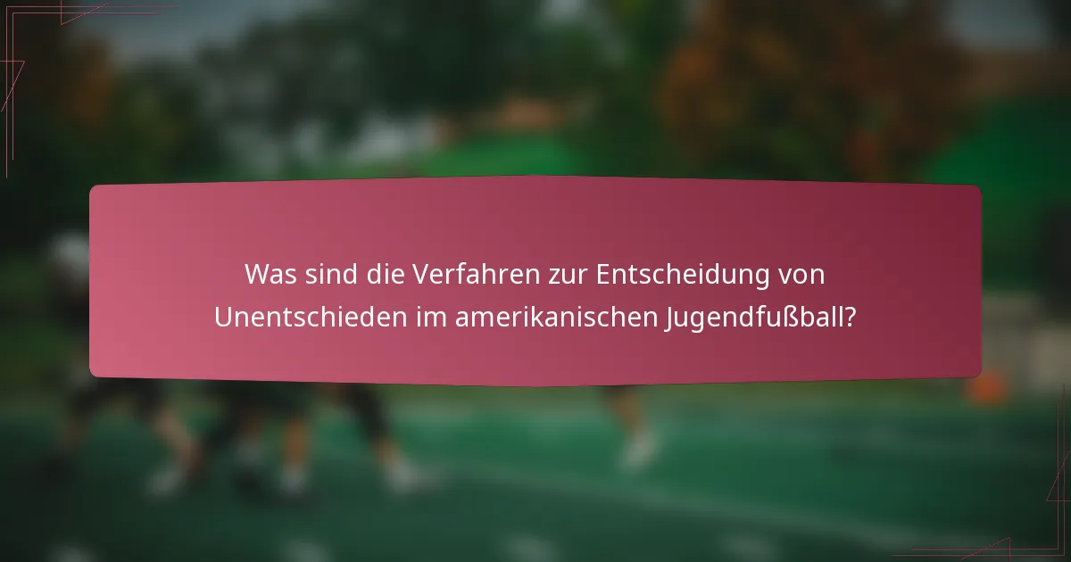 Was sind die Verfahren zur Entscheidung von Unentschieden im amerikanischen Jugendfußball?