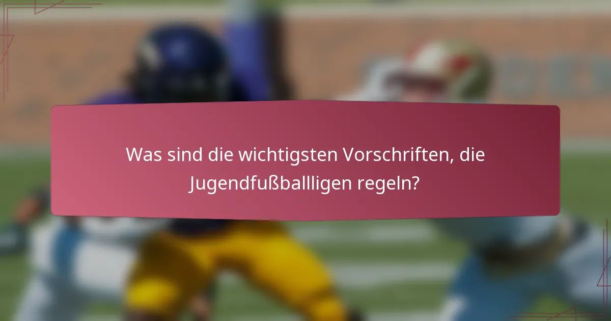 Was sind die wichtigsten Vorschriften, die Jugendfußballligen regeln?