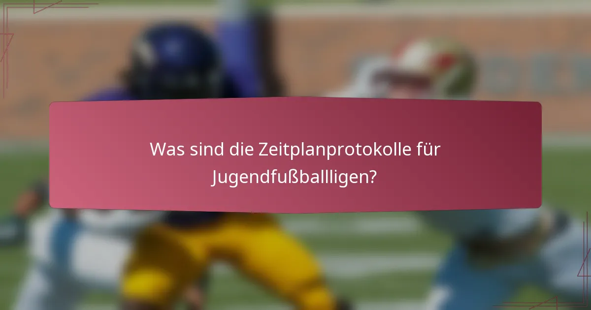Was sind die Zeitplanprotokolle für Jugendfußballligen?