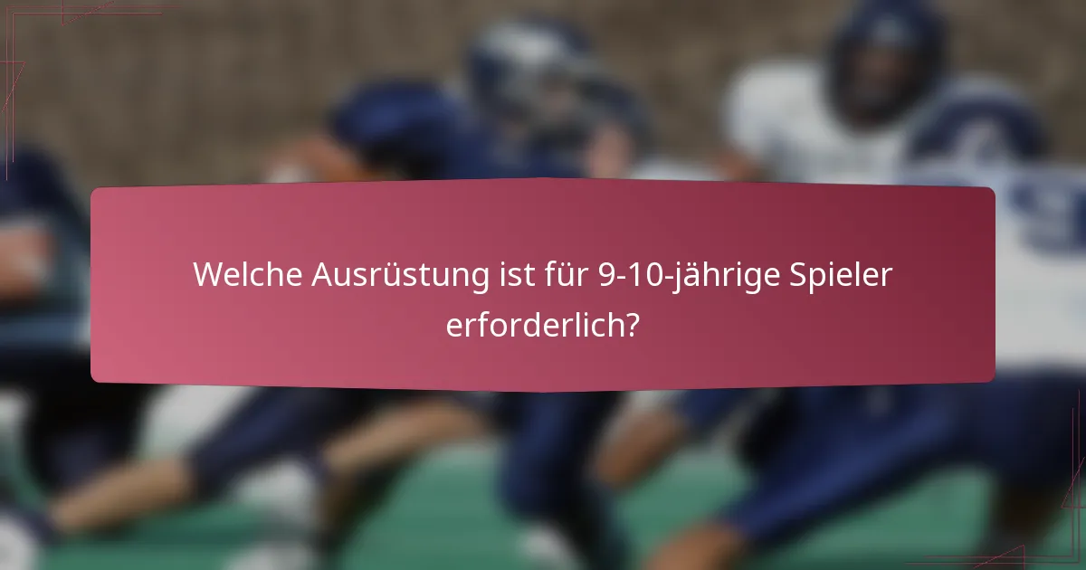 Welche Ausrüstung ist für 9-10-jährige Spieler erforderlich?