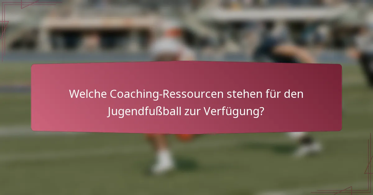 Welche Coaching-Ressourcen stehen für den Jugendfußball zur Verfügung?