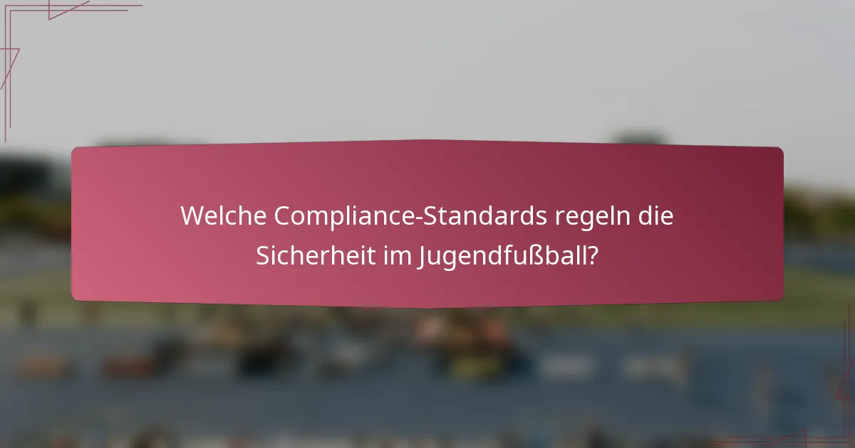 Welche Compliance-Standards regeln die Sicherheit im Jugendfußball?