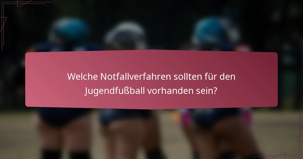 Welche Notfallverfahren sollten für den Jugendfußball vorhanden sein?