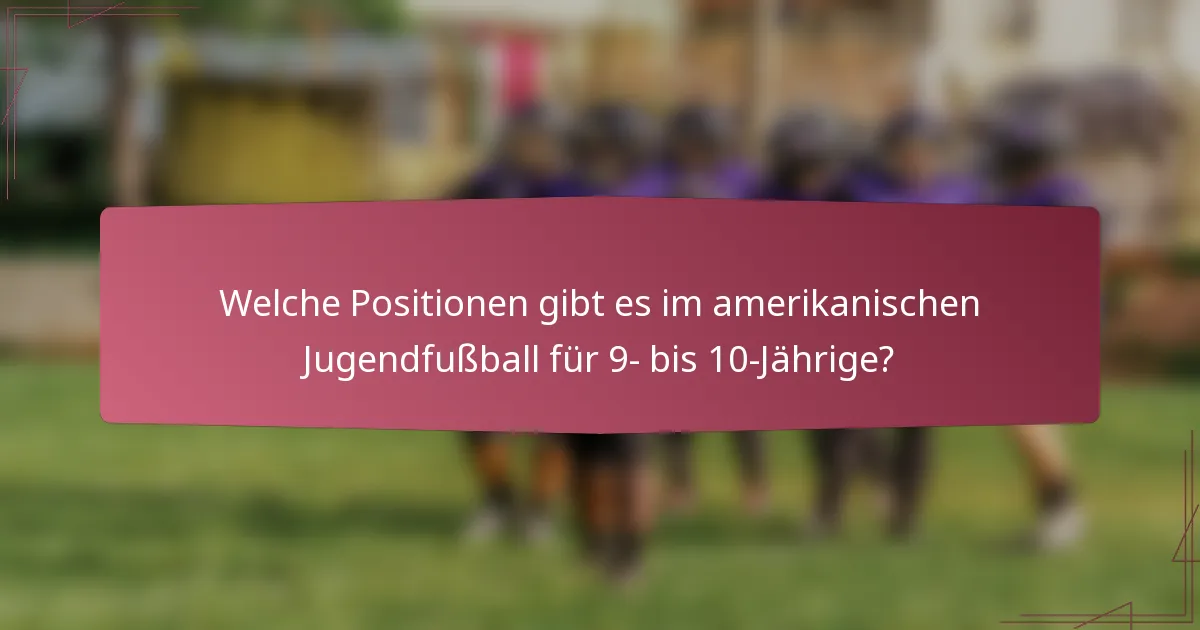Welche Positionen gibt es im amerikanischen Jugendfußball für 9- bis 10-Jährige?