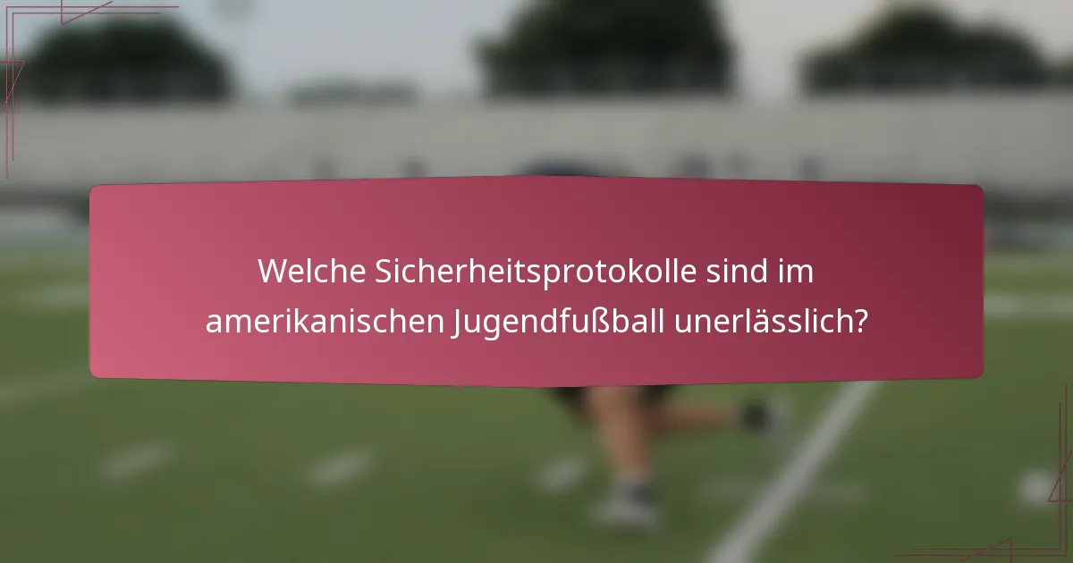 Welche Sicherheitsprotokolle sind im amerikanischen Jugendfußball unerlässlich?
