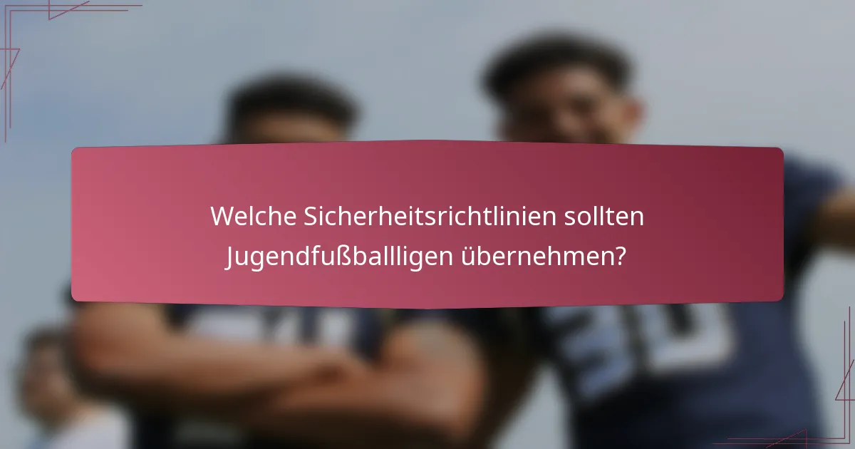 Welche Sicherheitsrichtlinien sollten Jugendfußballligen übernehmen?