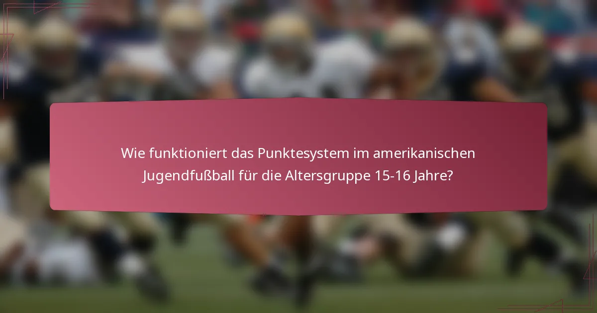 Wie funktioniert das Punktesystem im amerikanischen Jugendfußball für die Altersgruppe 15-16 Jahre?