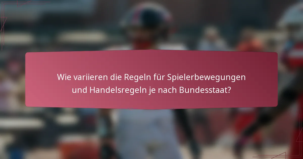 Wie variieren die Regeln für Spielerbewegungen und Handelsregeln je nach Bundesstaat?