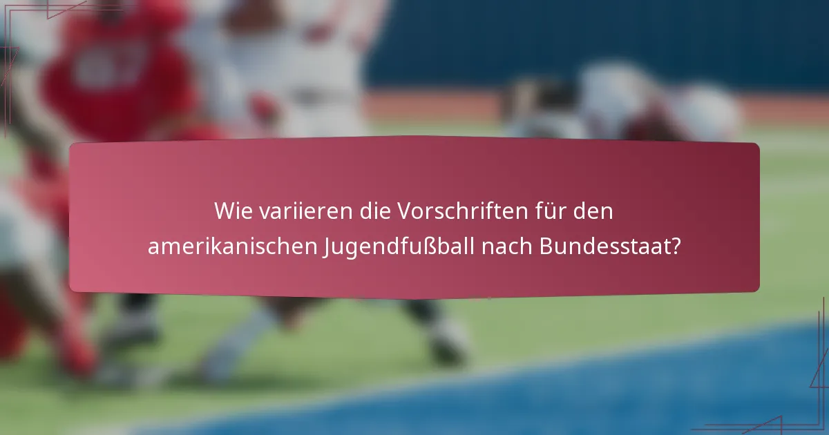 Wie variieren die Vorschriften für den amerikanischen Jugendfußball nach Bundesstaat?