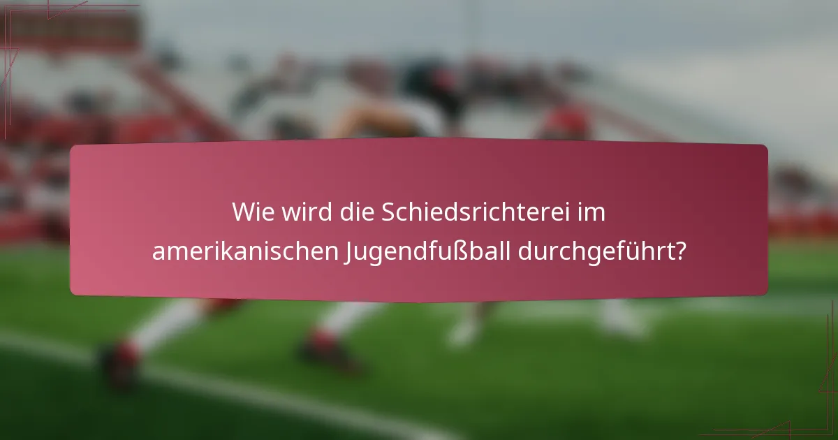 Wie wird die Schiedsrichterei im amerikanischen Jugendfußball durchgeführt?
