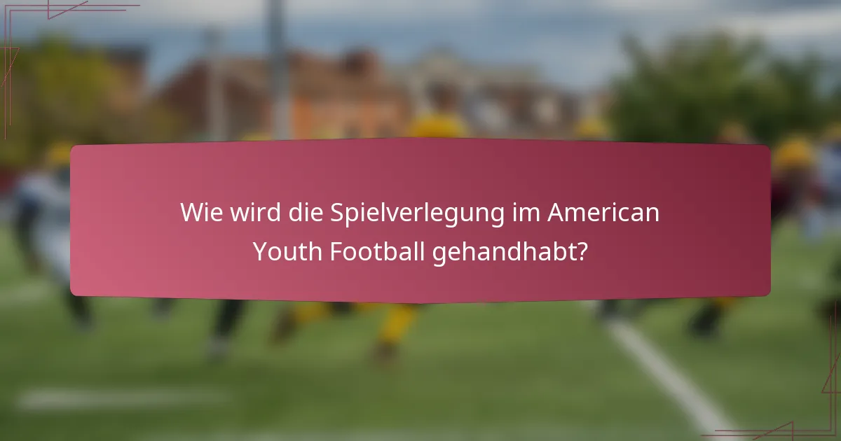 Wie wird die Spielverlegung im American Youth Football gehandhabt?