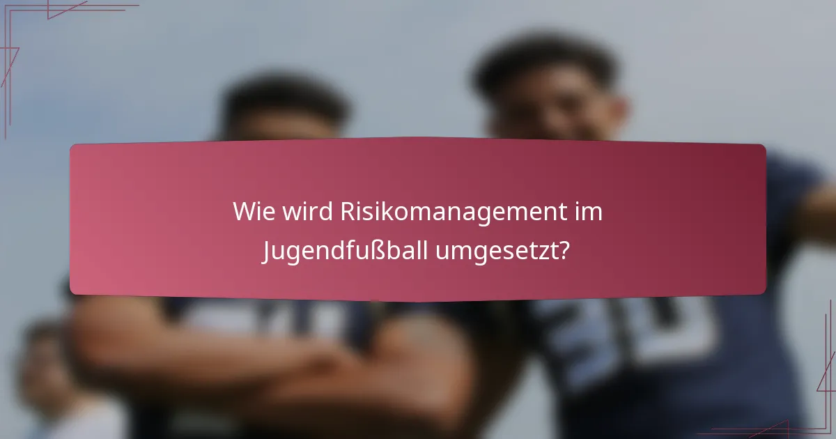 Wie wird Risikomanagement im Jugendfußball umgesetzt?